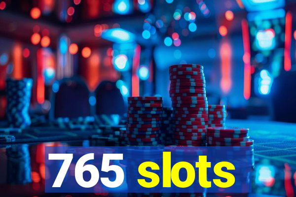 765 slots